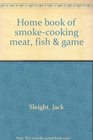 Home book of smokecooking meat fish  game