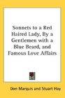 Sonnets to a Red Haired Lady By a Gentlemen with a Blue Beard and Famous Love Affairs