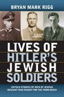 Lives of Hitler's Jewish Soldiers Untold Tales of Men of Jewish Descent Who Fought for the Third Reich