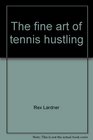 The Fine Art of Tennis Hustling