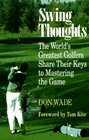 Swing Thoughts The World's Greatest Golfers Share Their Keys to Mastering the Game