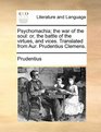 Psychomachia the war of the soul or the battle of the virtues and vices Translated from Aur Prudentius Clemens