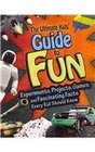 The Ultimate Kids' Guide to Fun Experiments Projects Games and Fascinating Facts Every Kid Should Know