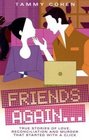 Friends Again    True Stories of Love Reconciliation and Murder that Started with a Click