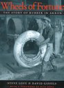 Wheels of Fortune The Story of Rubber in Akron