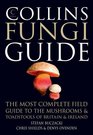 Collins Fungi Guide The Most Complete Field Guide to the Mushrooms and Toadstools of Britain  Ireland