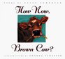 How Now, Brown Cow?