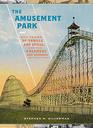 The Amusement Park: 900 Years of Thrills and Spills, and the Dreamers and Schemers Who Built Them