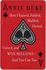 How I Raised Folded Bluffed Flirted Cursed and Won Millionsand You Can Too