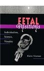 Fetal Positions Individualism Science Visuality