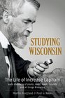 Studying Wisconsin The Life of Increase Lapham early chronicler of plants rocks rivers mounds and all things Wisconsin