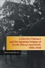 Collective Violence and the Agrarian Origins of South African Apartheid 19001948
