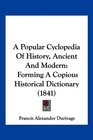 A Popular Cyclopedia Of History Ancient And Modern Forming A Copious Historical Dictionary
