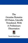 The Genuine Remains Of Ossian Literally Translated With A Preliminary Dissertation