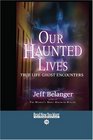 Our Haunted Lives  True Life Ghost Encounters