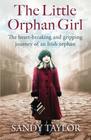 The Little Orphan Girl The heartbreaking and gripping journey of an Irish orphan