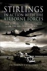 STIRLINGS IN ACTION WITH THE AIRBORNE FORCES Air Support to Special Forces and the SAS During WW11