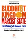Buddhist Kingdom Marxist State The Making of Modern Laos