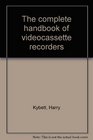 The complete handbook of videocassette recorders