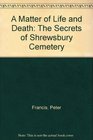 A Matter of Life and Death The Secrets of Shrewsbury Cemetery