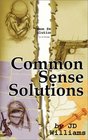 Common Sense Solutions Honest Answers to Our Most Controversial Issues