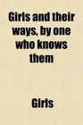 Girls and their ways by one who knows them