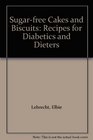 Sugarfree Cakes and Biscuits Recipes for Diabetics and Dieters