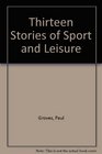 Thirteen Stories of Sport and Leisure