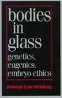 Bodies in Glass : Genetics, Eugenics, and Embryo Ethics