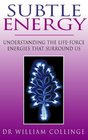 SUBTLE ENERGY UNDERSTANDING THE LIFEFORCE ENERGIES THAT SURROUND US