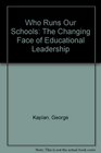 Who Runs Our Schools The Changing Face of Educational Leadership