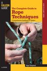 The Complete Guide to Rope Techniques 2nd A Comprehensive Handbook for Climbers