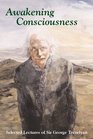 Awakening Consciousness Selected Lectures of Sir George Trevelyan