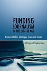 Funding Journalism in the Digital Age Business Models Strategies Issues and Trends