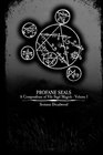 Profane Seals A Compendium of Vile Sigil Magick  Volume I
