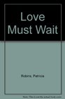 Love Must Wait