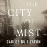 The City of Mist: A Novel (Cemetery of Forgotten Books)