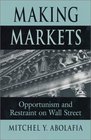 Making Markets  Opportunism and Restraint on Wall Street