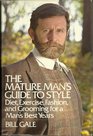 The mature man's guide to style Diet exercise fashion and grooming for a man's best years