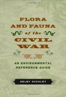 Flora and Fauna of the Civil War An Environmental Reference Guide