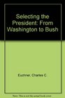 Selecting the President From Washington to Bush