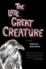 The Late Great Creature A Novel