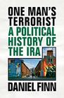 One Man's Terrorist A Political History of the IRA