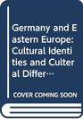 Germany And Eastern Europe Cultural Identities And Cultural Differences