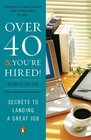 Over 40  &  You're Hired!: Secrets to Landing a Great Job