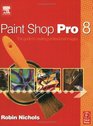 Paint Shop Pro 8  The Guide to Creating Professional Images