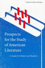Prospects for the Study of American Literature A Guide for Scholars and Students