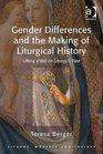 Gender Differences and the Making of Liturgical History Lifting a Veil on Liturgy's Past