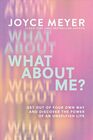 What About Me Get Out of Your Own Way and Discover the Power of an Unselfish Life