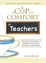 Cup of Comfort for Teachers Heartwarming Stories of People Who Mentor Motivate and Inspire